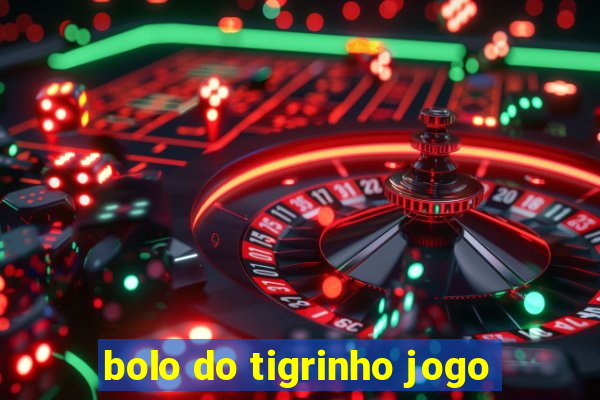 bolo do tigrinho jogo